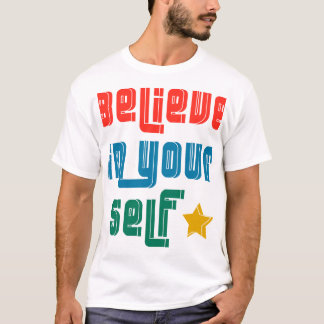 believe in your self T-Shirt
