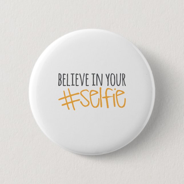 Believe in Your Selfie 6 Cm Round Badge (Front)