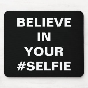 Believe In Your #Selfie Funny Mouse Pad