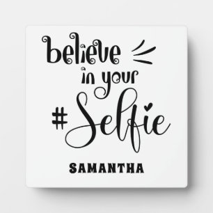 Believe In Your Selfie Humour Positivity Quote Nam Plaque