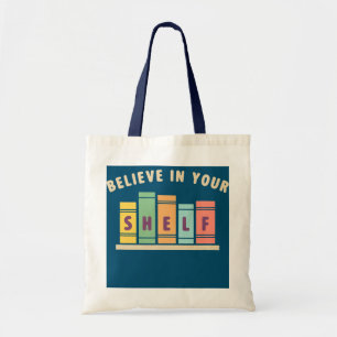 Believe In Your Shelf Book Lover Tote Bag