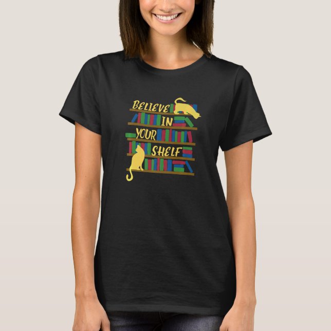 Believe In Your Shelf With Cats Readers Book Graph T-Shirt (Front)