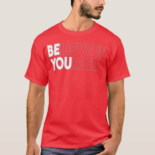 Believe In Yours Motivational Quote Inspiration re T-Shirt