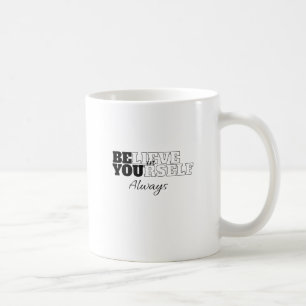"Believe in yourself always" Coffee Mug