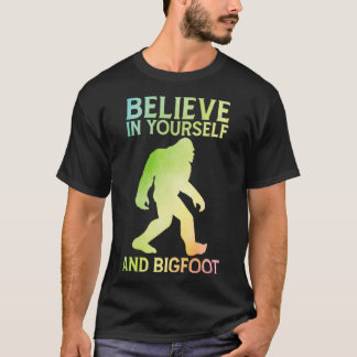 Believe in Yourself and Bigfoot sayings T-Shirt