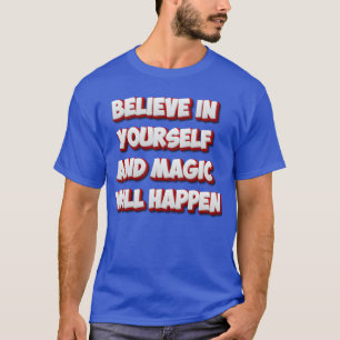 Believe in Yourself and Magic Will Happen T-Shirt