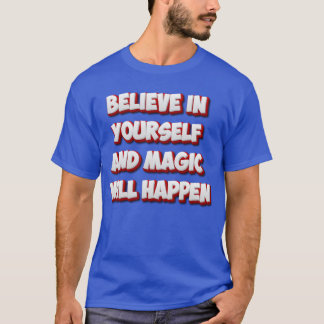 Believe in Yourself and Magic Will Happen T-Shirt