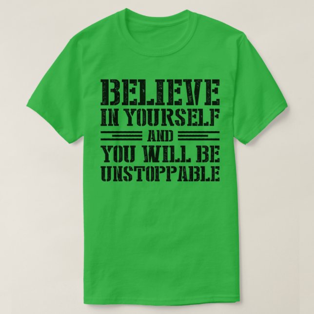 Believe in yourself and you will be unstoppable 1 T-Shirt (Design Front)