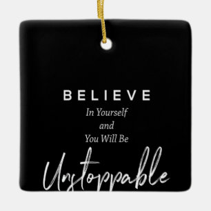 believe in yourself and you will be unstoppable ceramic ornament