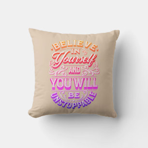 Believe In Yourself And You Will Be Unstoppable    Cushion