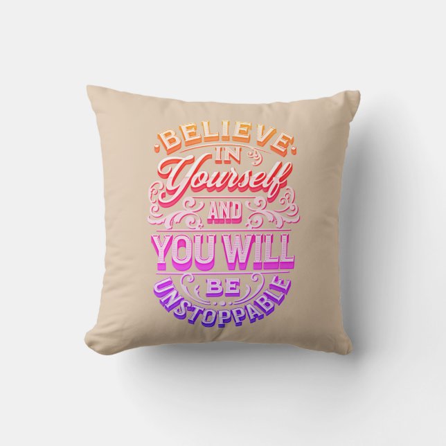 Believe In Yourself And You Will Be Unstoppable    Cushion (Front)