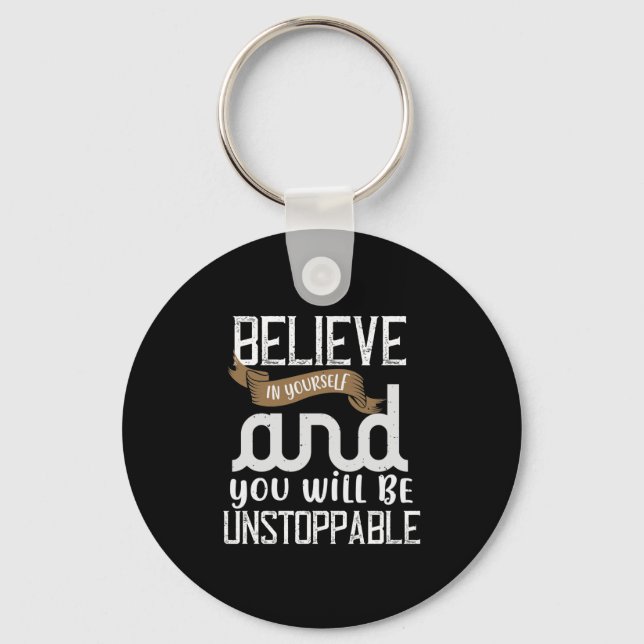 Believe In Yourself And You Will Be Unstoppable Key Ring (Front)