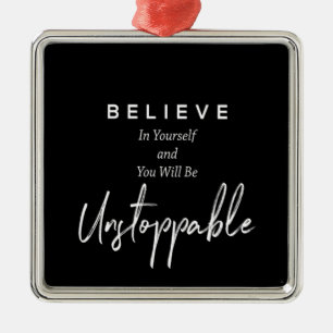believe in yourself and you will be unstoppable metal ornament