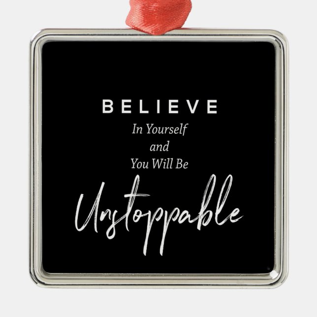 believe in yourself and you will be unstoppable metal ornament (Front)
