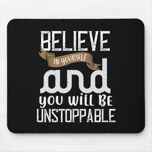 Believe In Yourself And You Will Be Unstoppable Mouse Pad (Front)