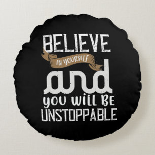 Believe In Yourself And You Will Be Unstoppable Round Cushion