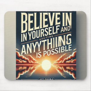 Believe in Yourself-Anything is PossibleMotivation Mouse Pad