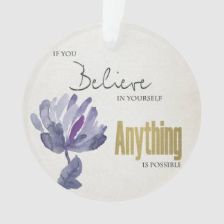BELIEVE IN YOURSELF, ANYTHING POSSIBLE BLUE FLORAL ORNAMENT