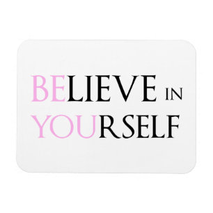 Believe in Yourself - be You motivation quote meme Magnet