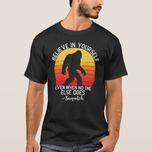 Believe In Yourself Bigfoot Motivation Sunset T-Shirt