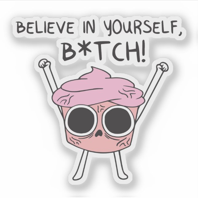 Believe in yourself btch! (Front)