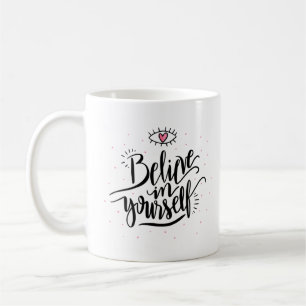 Believe in yourself coffee mug