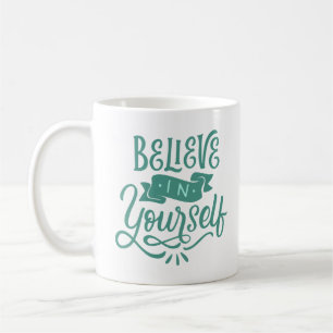 BELIEVE IN YOURSELF COFFEE MUG