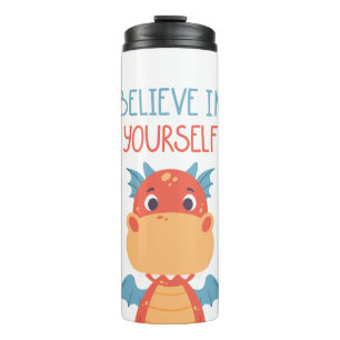 Believe In Yourself Dragon Thermal Tumbler