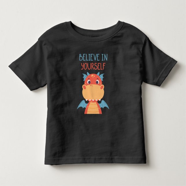 Believe In Yourself Dragon Toddler T-Shirt (Front)