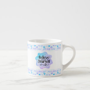 Believe in Yourself Espresso Cup