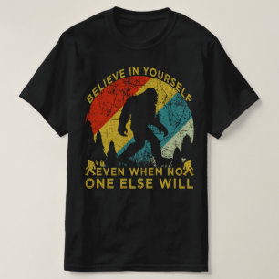 believe in yourself even when no one else will T-Shirt