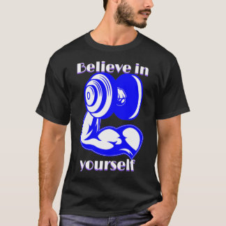 Believe in yourself Fitness Inspiring quote T-Shirt