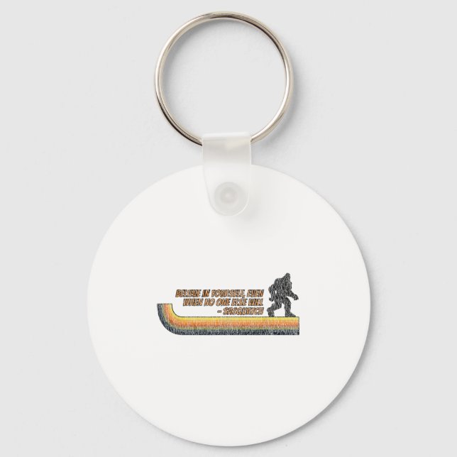 Believe In Yourself Funny Sasquatch Bigfoot  Key Ring (Front)