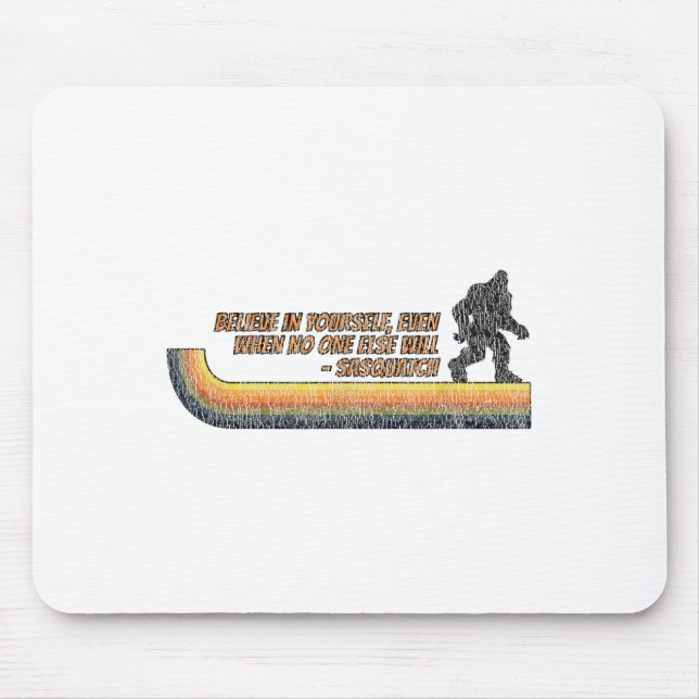 Believe In Yourself Funny Sasquatch Bigfoot  Mouse Pad (Front)