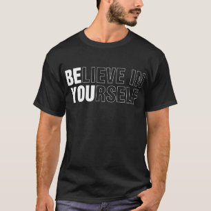 Believe In Yourself Motivational & Positive Quote T-Shirt