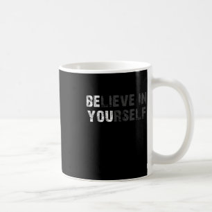 Believe In Yourself Motivational Quote Inspiration Coffee Mug