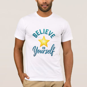 Believe in Yourself Motivational Quote T-Shirt