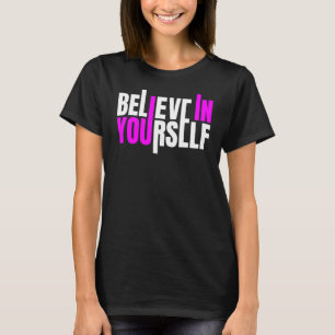 Believe In Yourself Motivational Quote T-Shirt
