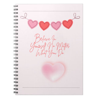 Believe in yourself no matter what you do. notebook