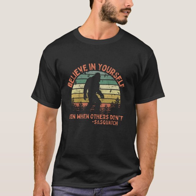Believe In Yourself Sasquatch Funny Motivational B T-Shirt (Front)