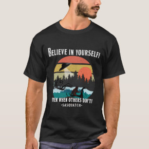 Believe In Yourself Sasquatch Kraken Alien Nessie  T-Shirt
