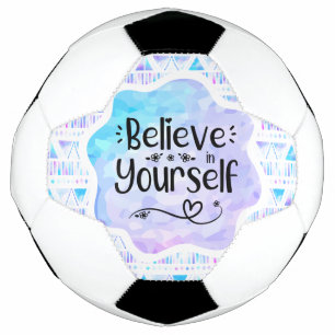 Believe in Yourself Soccer Ball