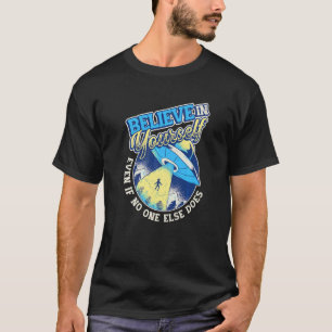 Believe In Yourself Space Ufo Alien 4 T-Shirt