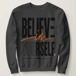 Believe In Yourself Sweatshirt