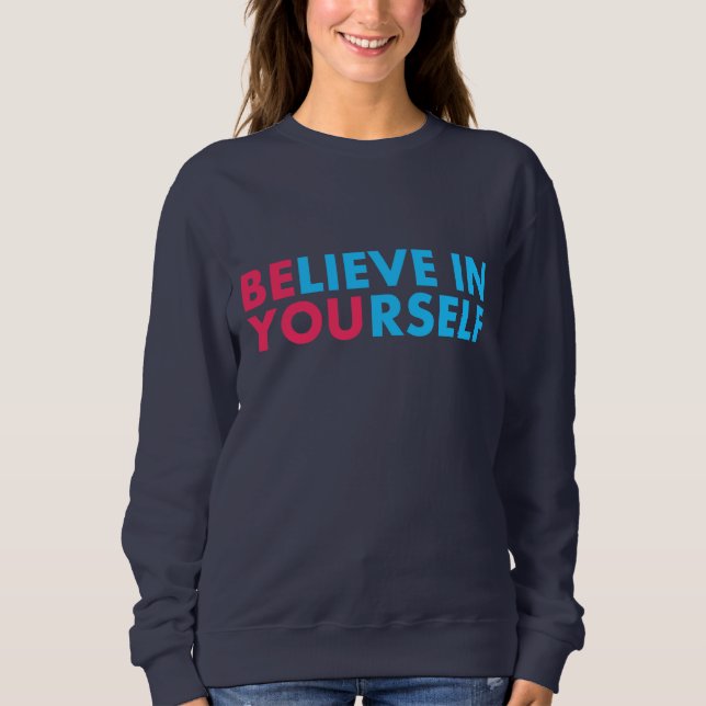 Believe in yourself sweatshirt (Front)