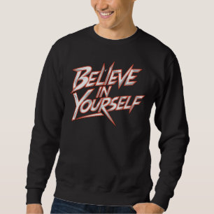 Believe In Yourself Sweatshirt