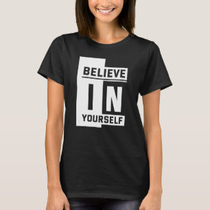 Believe in Yourself T-Shirt