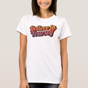 Believe in Yourself T-Shirt