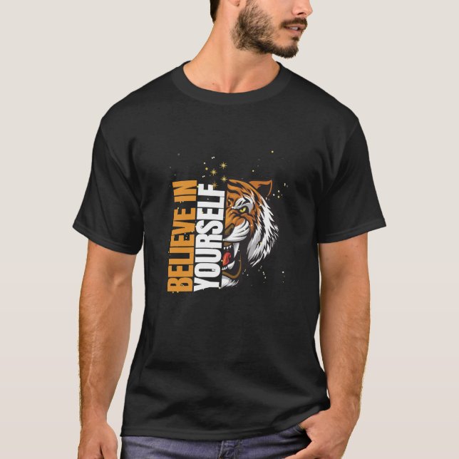 Believe in Yourself Tiger–Motivational Animal Art T-Shirt (Front)