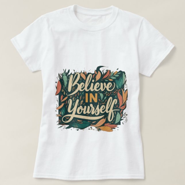  BELIEVE IN YOURSELF TYPOGRAPHY T-Shirt (Design Front)